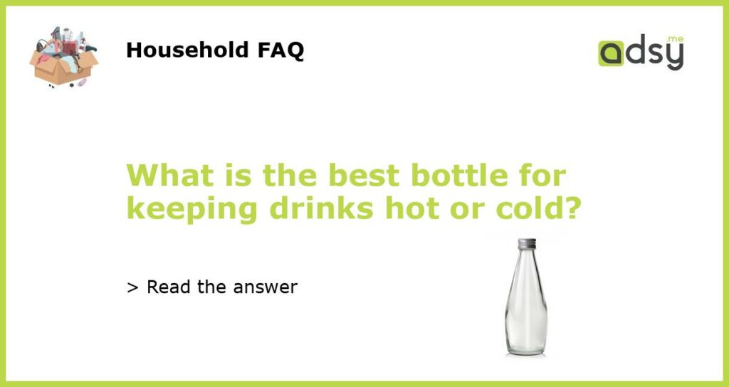 What is the best bottle for keeping drinks hot or cold featured