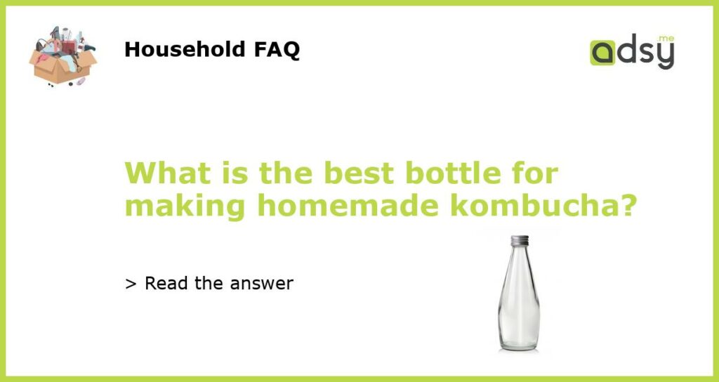 What is the best bottle for making homemade kombucha featured