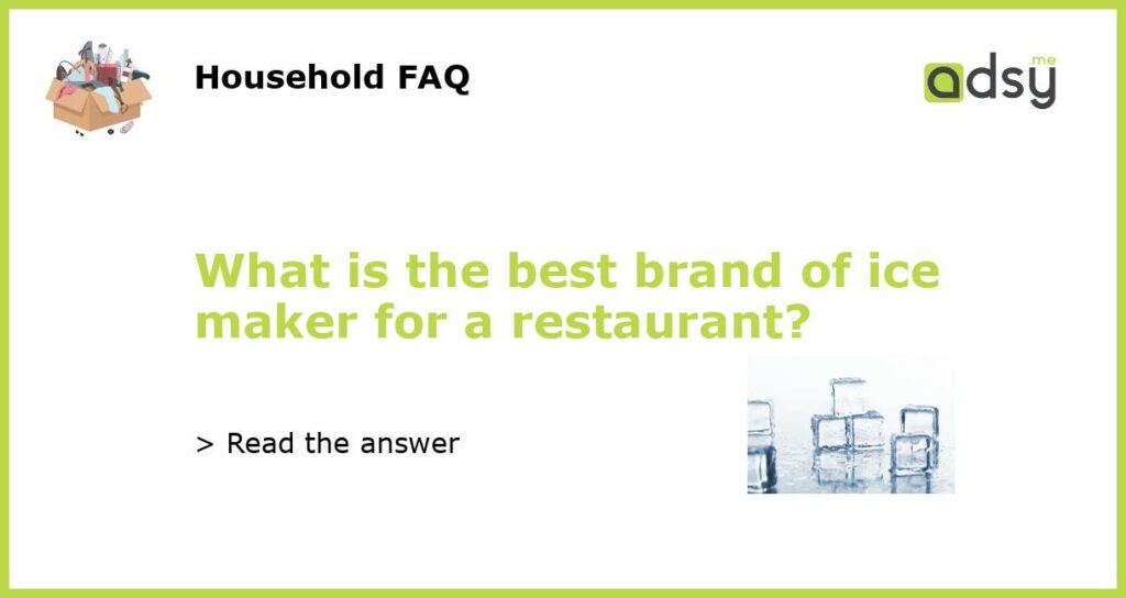 What is the best brand of ice maker for a restaurant featured