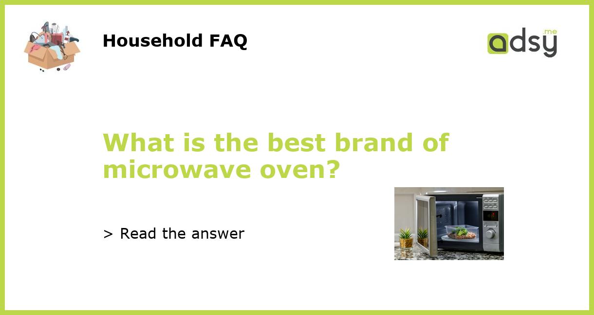 What is the best brand of microwave oven?