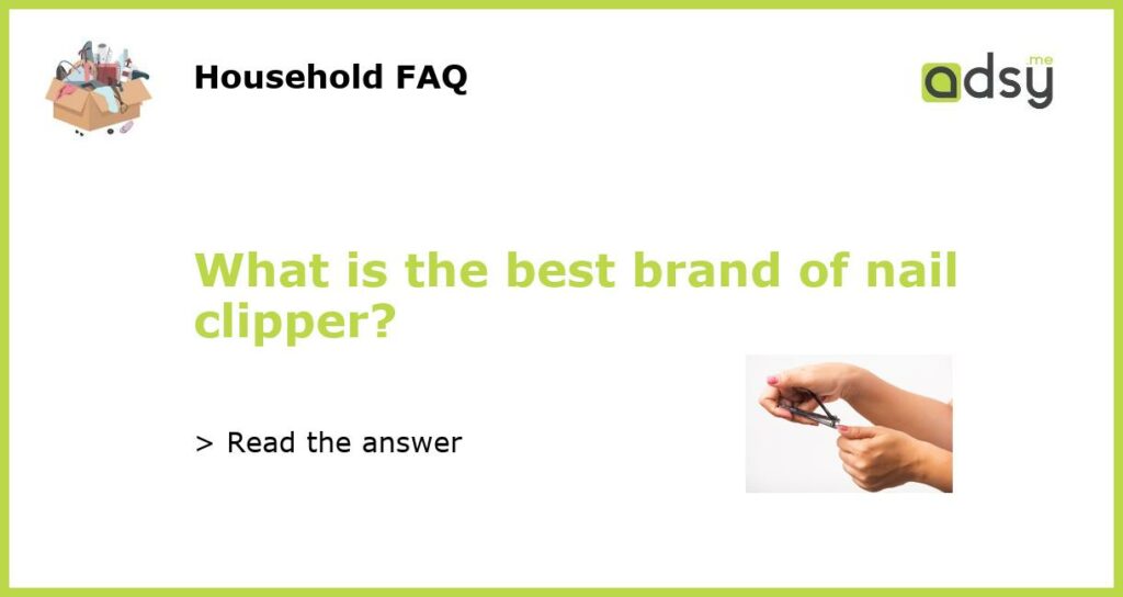 What is the best brand of nail clipper featured