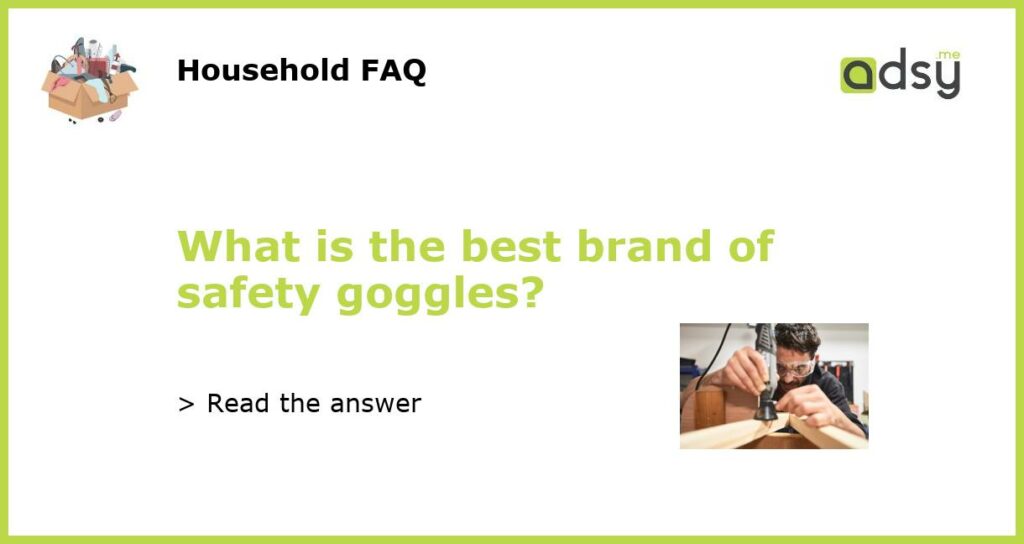 What is the best brand of safety goggles featured