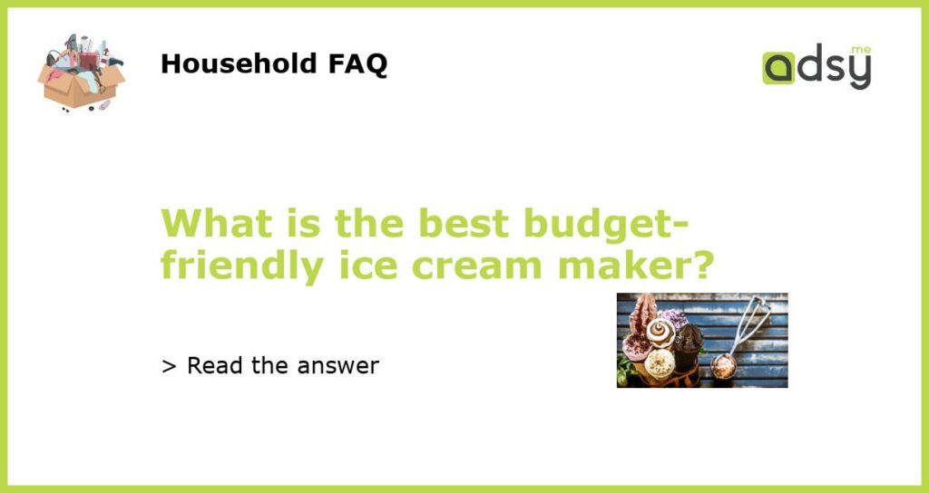 What is the best budget friendly ice cream maker featured