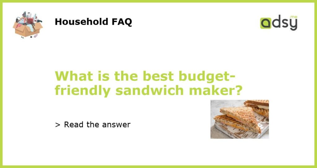 What is the best budget friendly sandwich maker featured