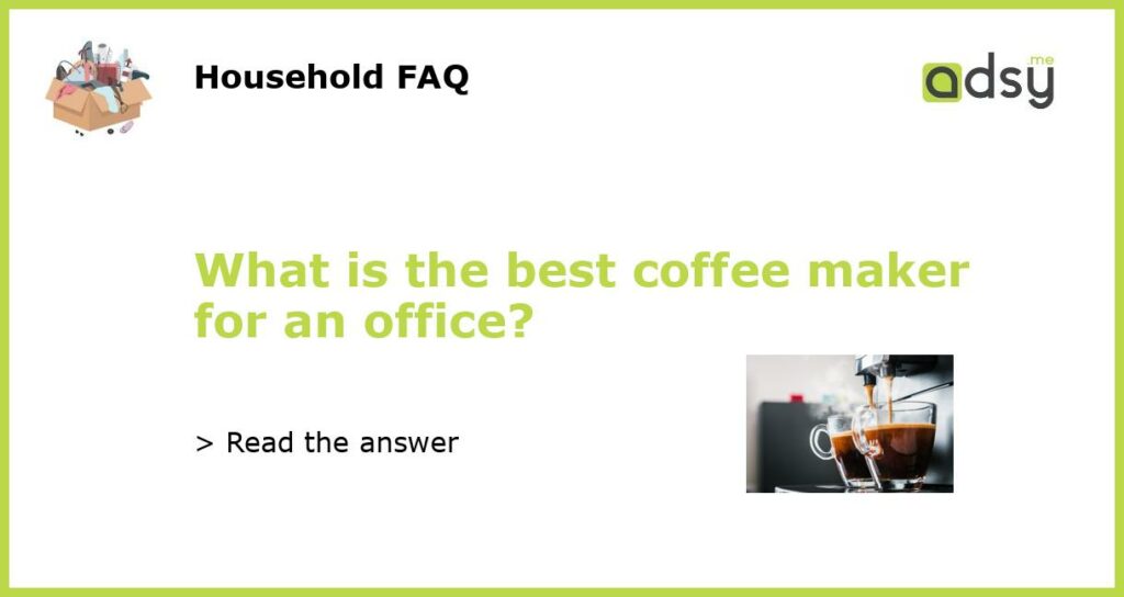 What is the best coffee maker for an office featured