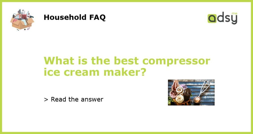 What is the best compressor ice cream maker featured