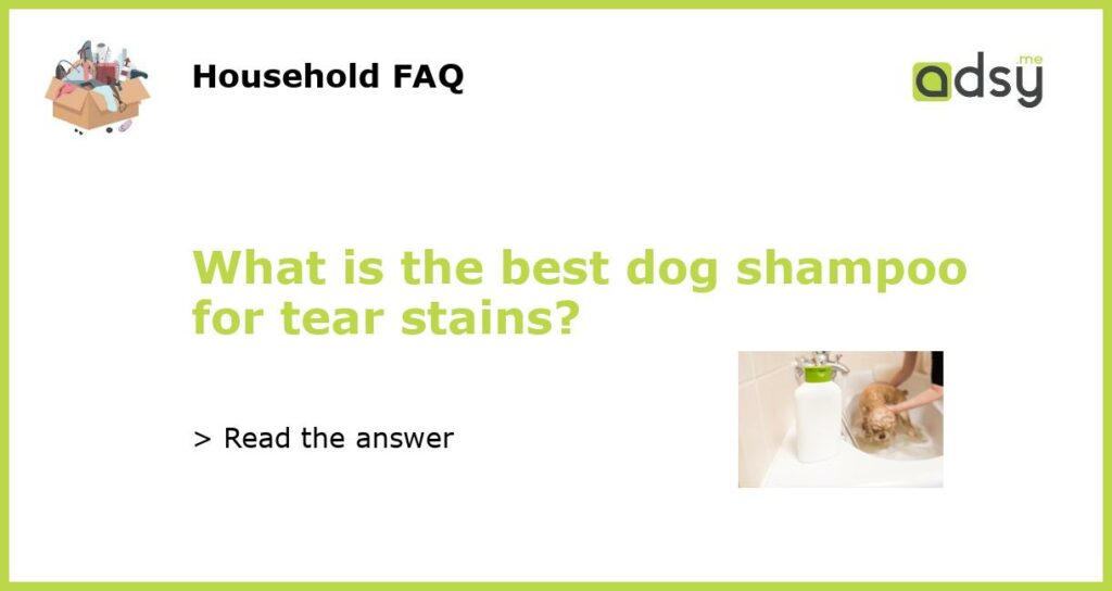 What is the best dog shampoo for tear stains featured