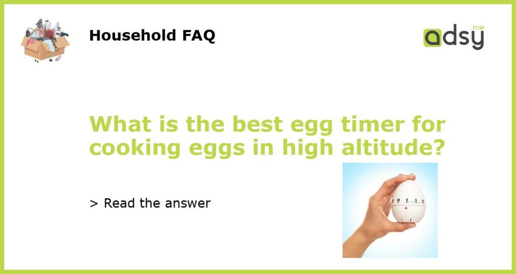 What is the best egg timer for cooking eggs in high altitude featured