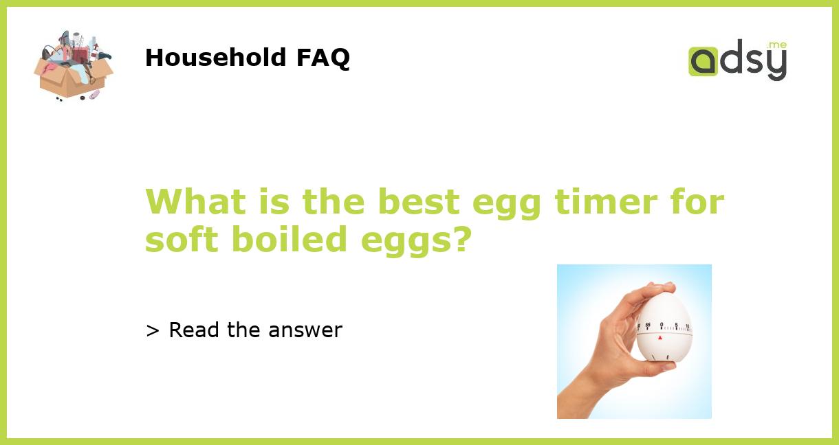 What is the best egg timer for soft boiled eggs?