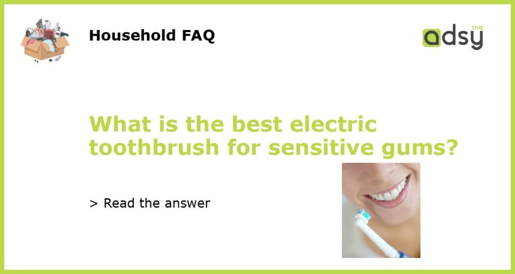What is the best electric toothbrush for sensitive gums featured