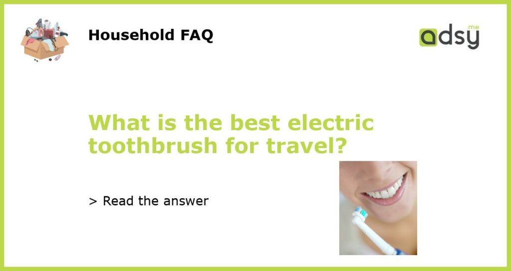 What is the best electric toothbrush for travel featured