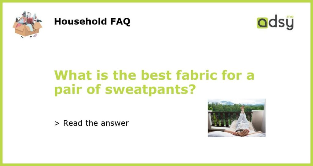 What is the best fabric for a pair of sweatpants featured