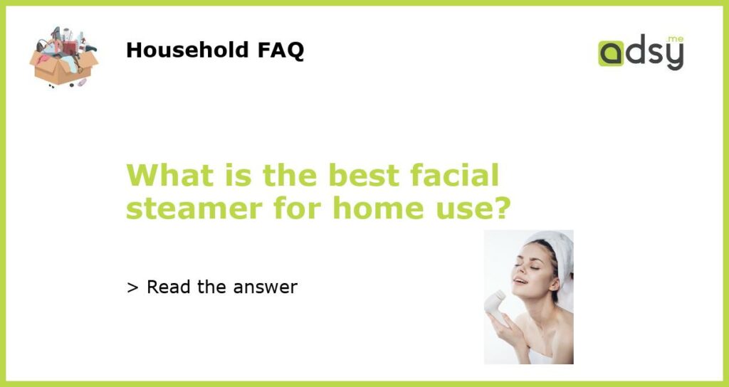 What is the best facial steamer for home use featured