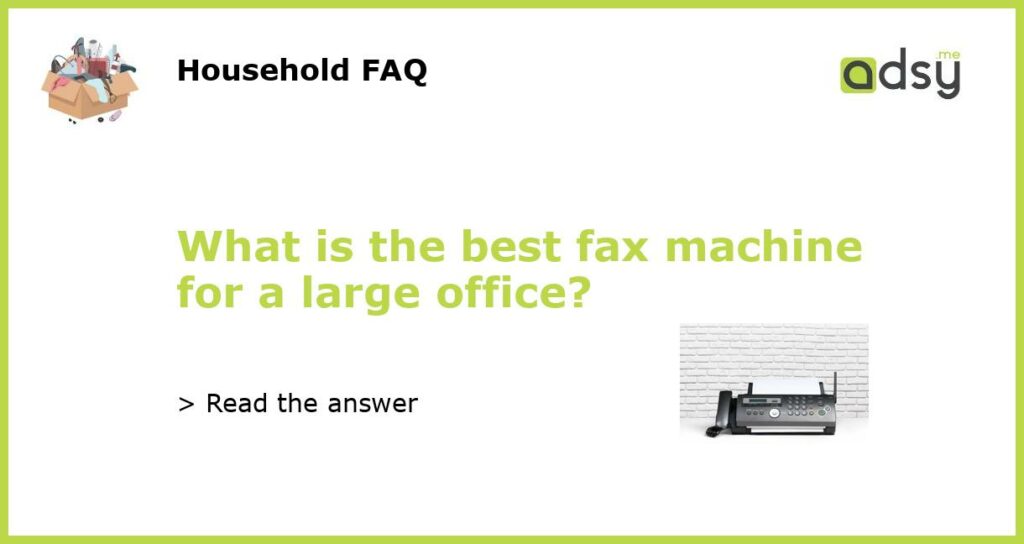 What is the best fax machine for a large office featured