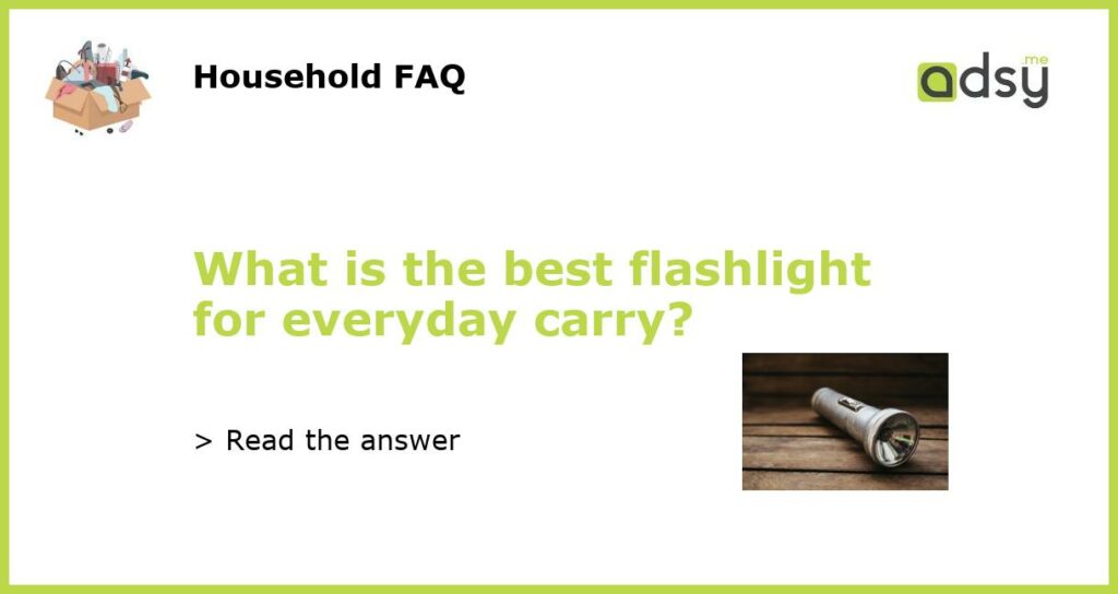 What is the best flashlight for everyday carry featured