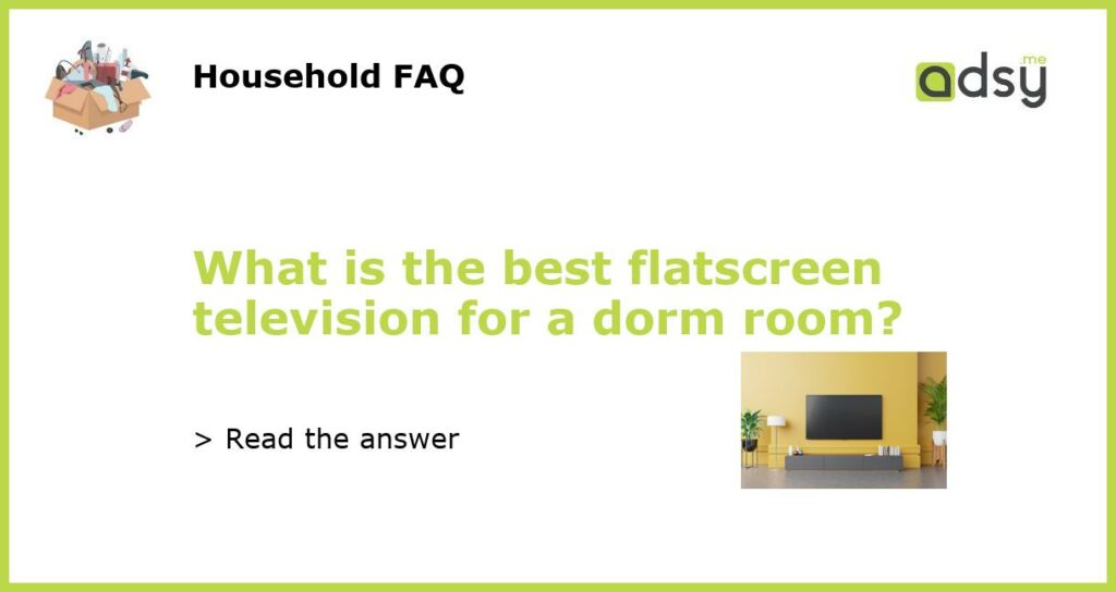 What is the best flatscreen television for a dorm room featured
