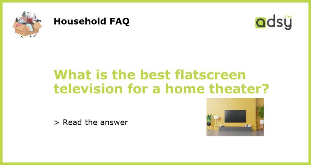 What is the best flatscreen television for a home theater featured
