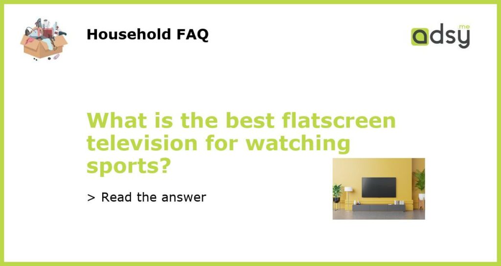 What is the best flatscreen television for watching sports featured