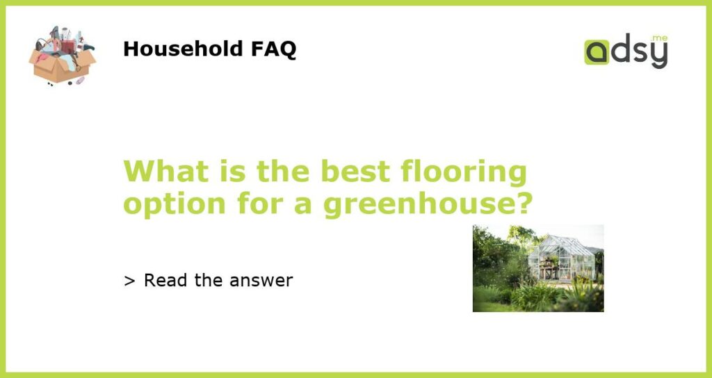 What is the best flooring option for a greenhouse featured