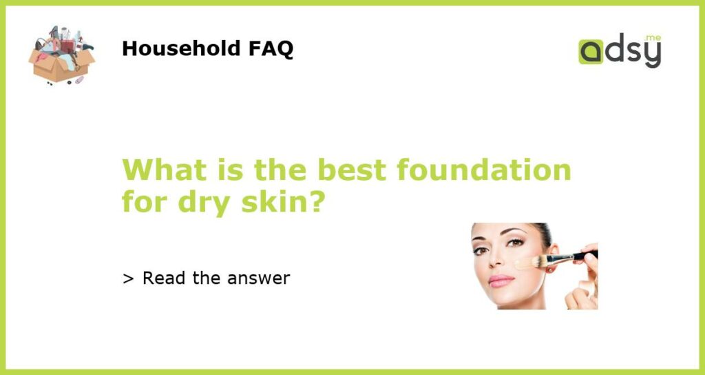 What is the best foundation for dry skin featured