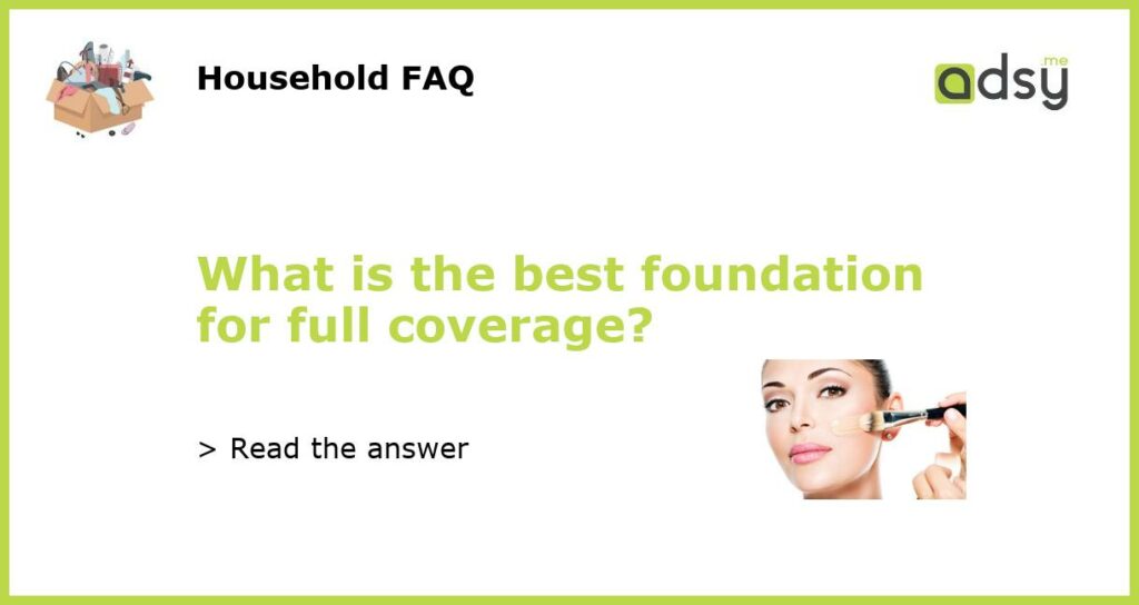 What is the best foundation for full coverage featured