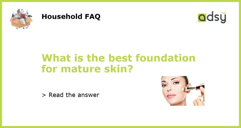 What is the best foundation for mature skin featured