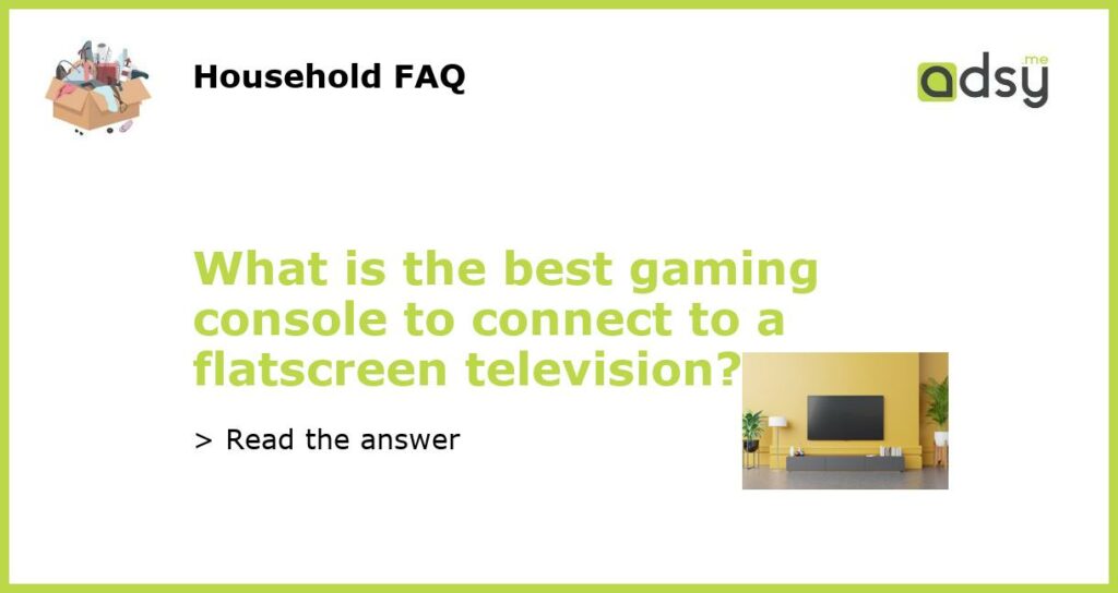 What is the best gaming console to connect to a flatscreen television featured