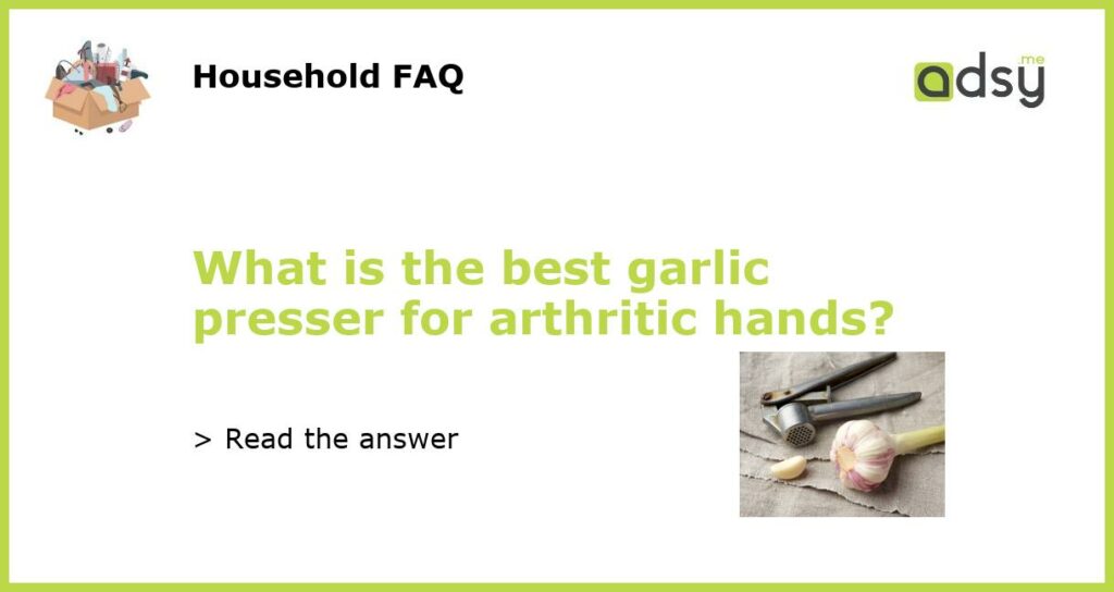 What is the best garlic presser for arthritic hands featured