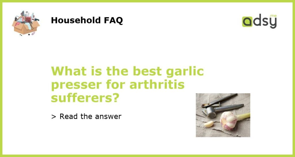 What is the best garlic presser for arthritis sufferers featured