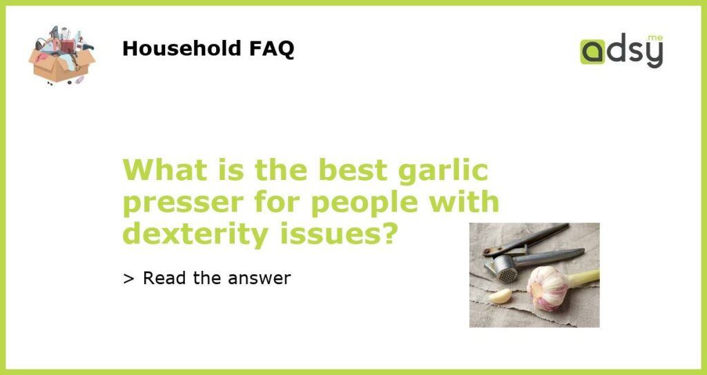 What is the best garlic presser for people with dexterity issues featured