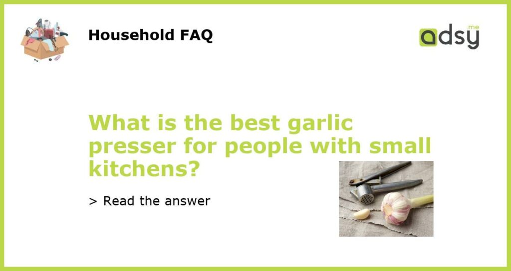 What is the best garlic presser for people with small kitchens featured