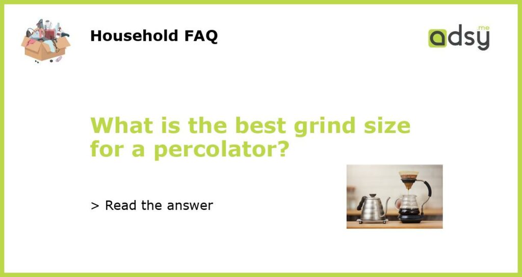 What is the best grind size for a percolator?