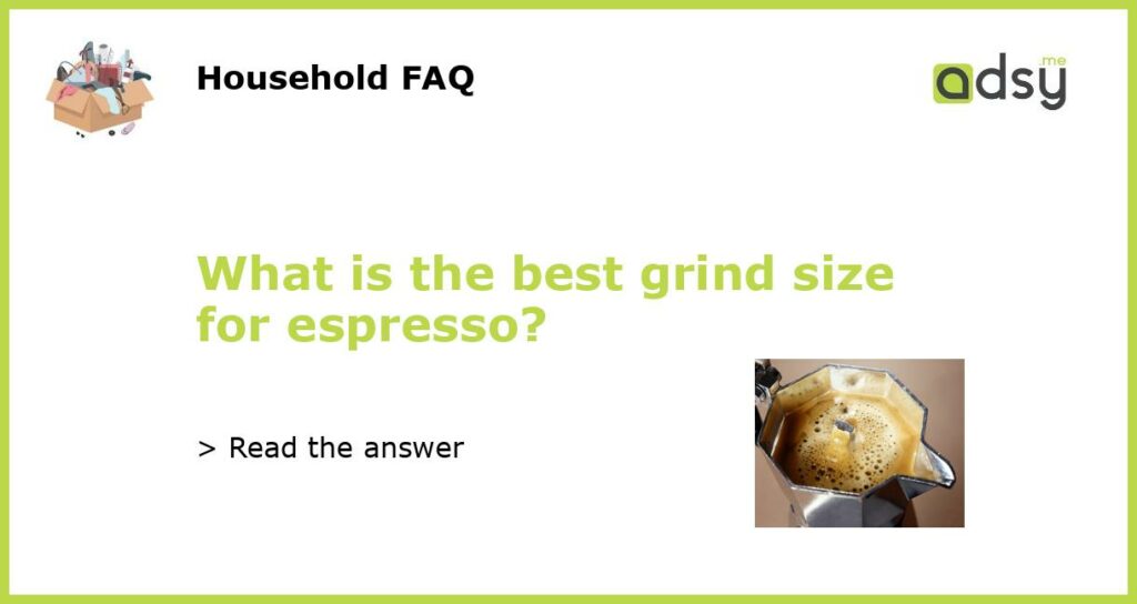What is the best grind size for espresso?