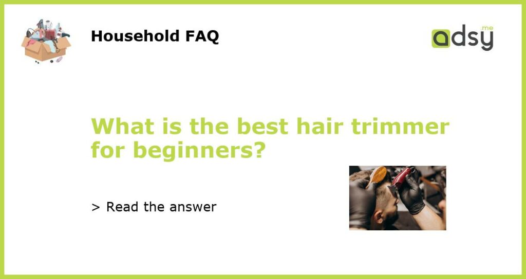 What is the best hair trimmer for beginners featured