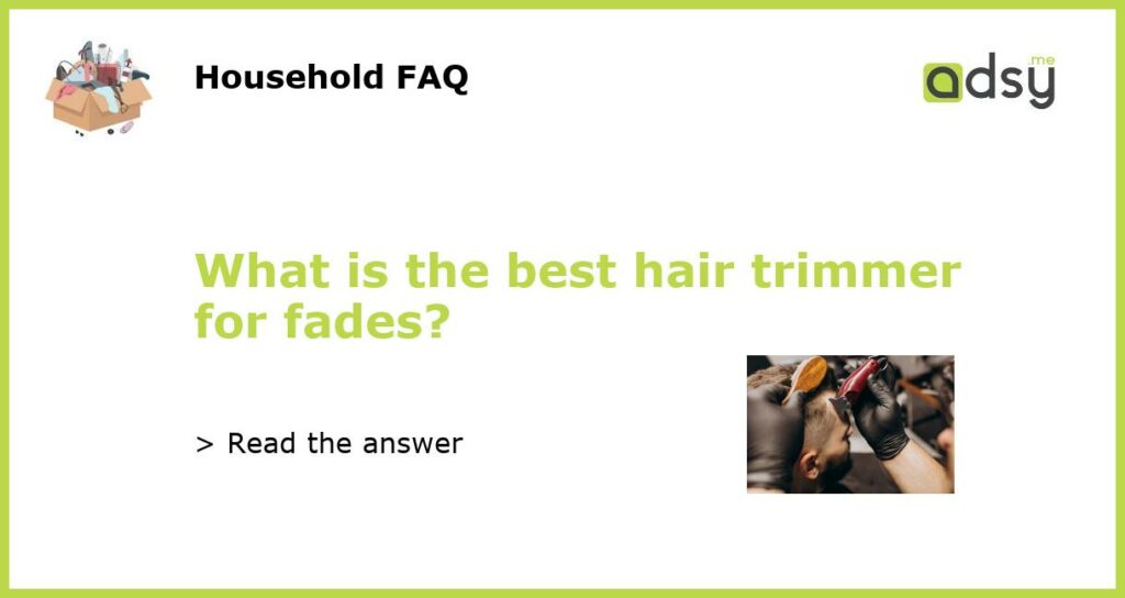 What is the best hair trimmer for fades featured