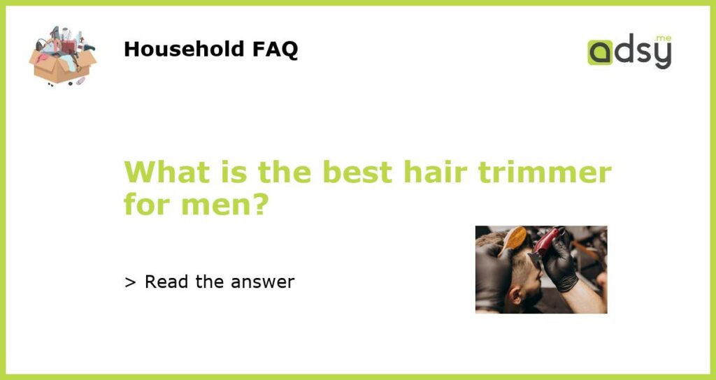 What is the best hair trimmer for men featured