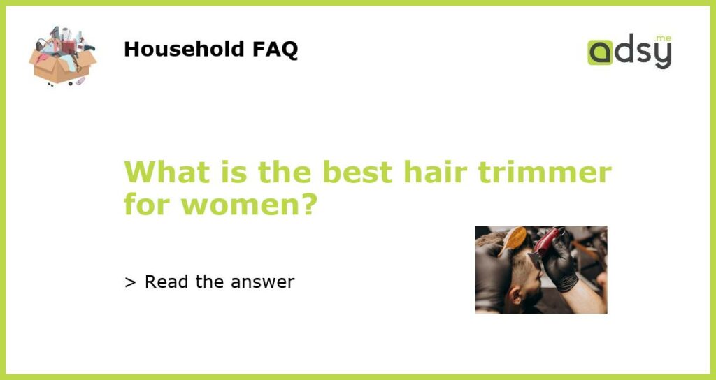 What is the best hair trimmer for women featured