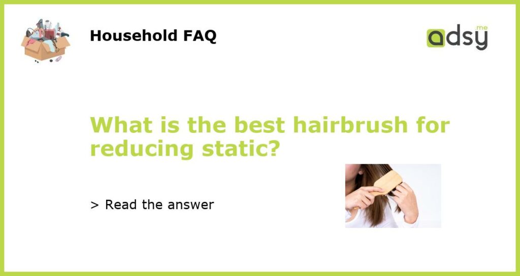 What is the best hairbrush for reducing static featured
