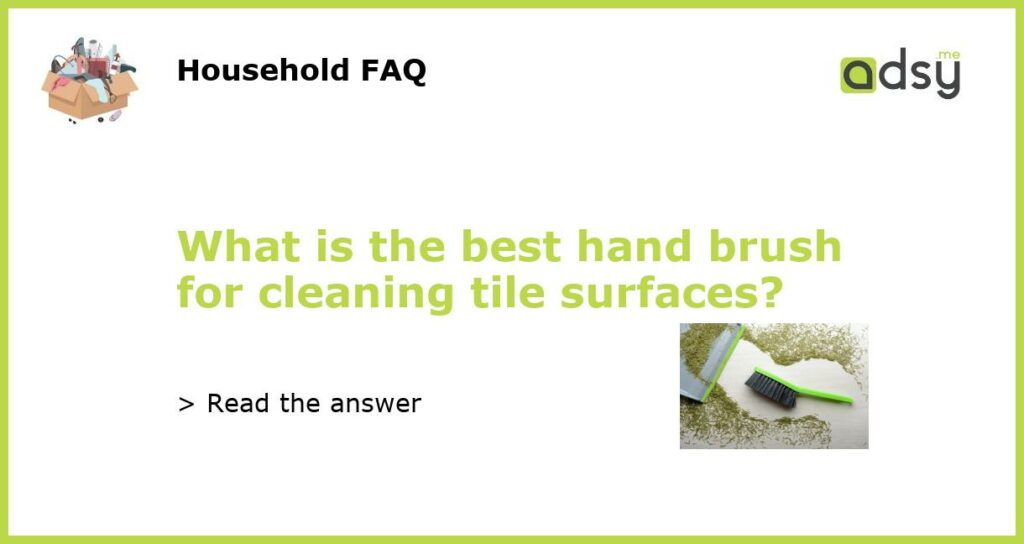 What is the best hand brush for cleaning tile surfaces featured