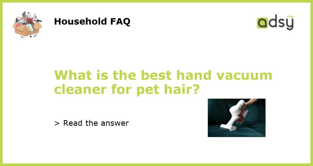 What is the best hand vacuum cleaner for pet hair featured
