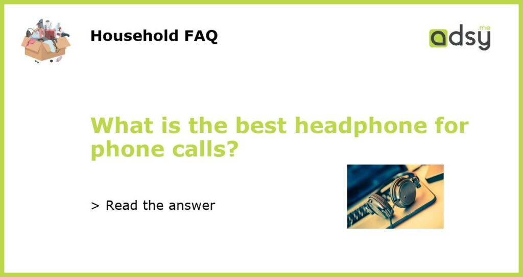 What is the best headphone for phone calls featured