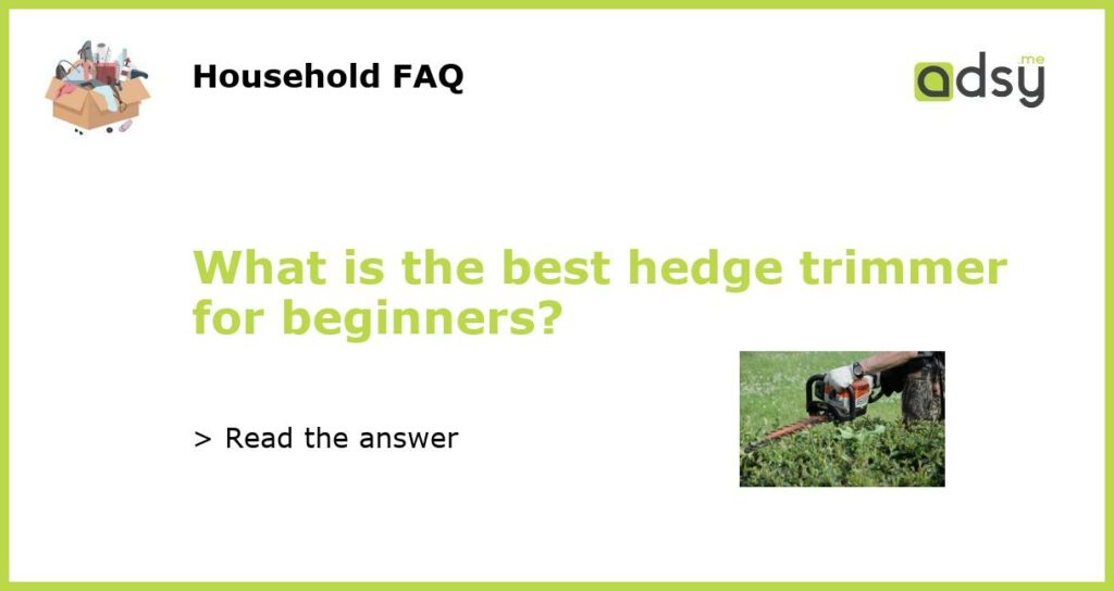 What is the best hedge trimmer for beginners featured