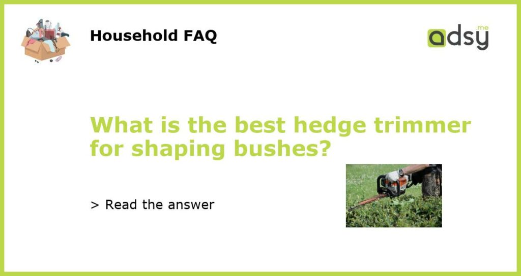 What is the best hedge trimmer for shaping bushes featured
