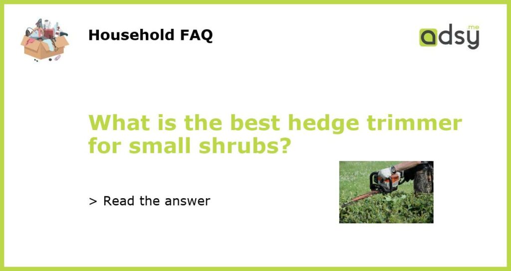 What is the best hedge trimmer for small shrubs?