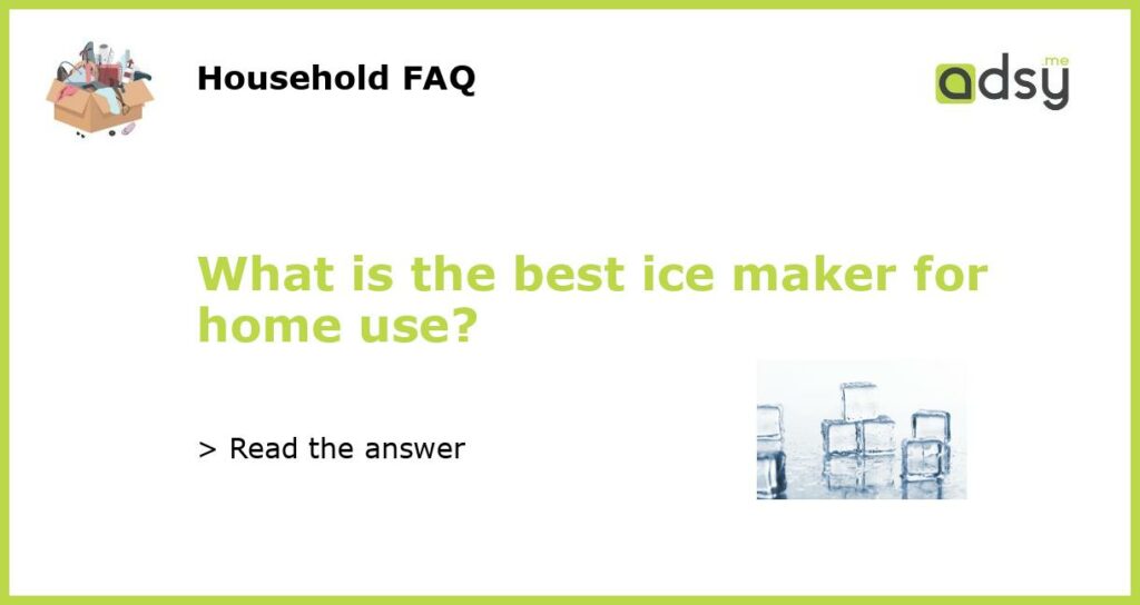 What is the best ice maker for home use featured