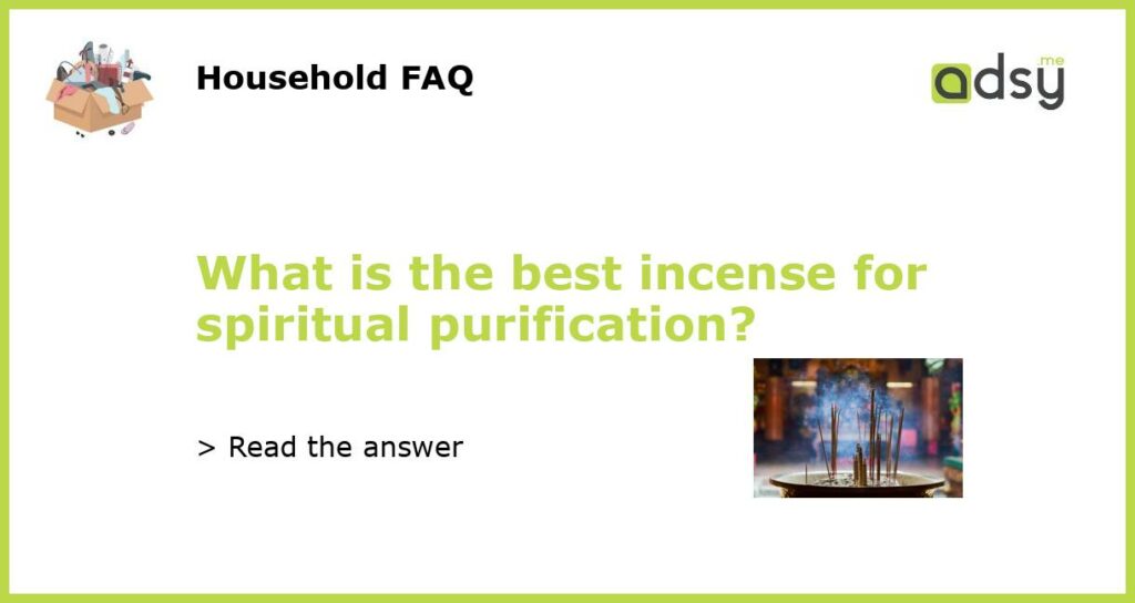 What is the best incense for spiritual purification featured