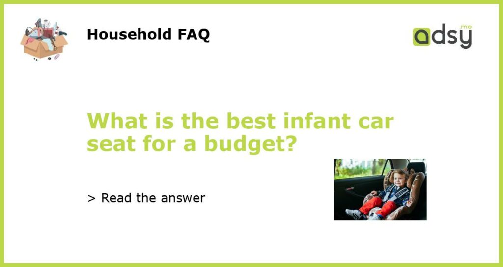 What is the best infant car seat for a budget featured