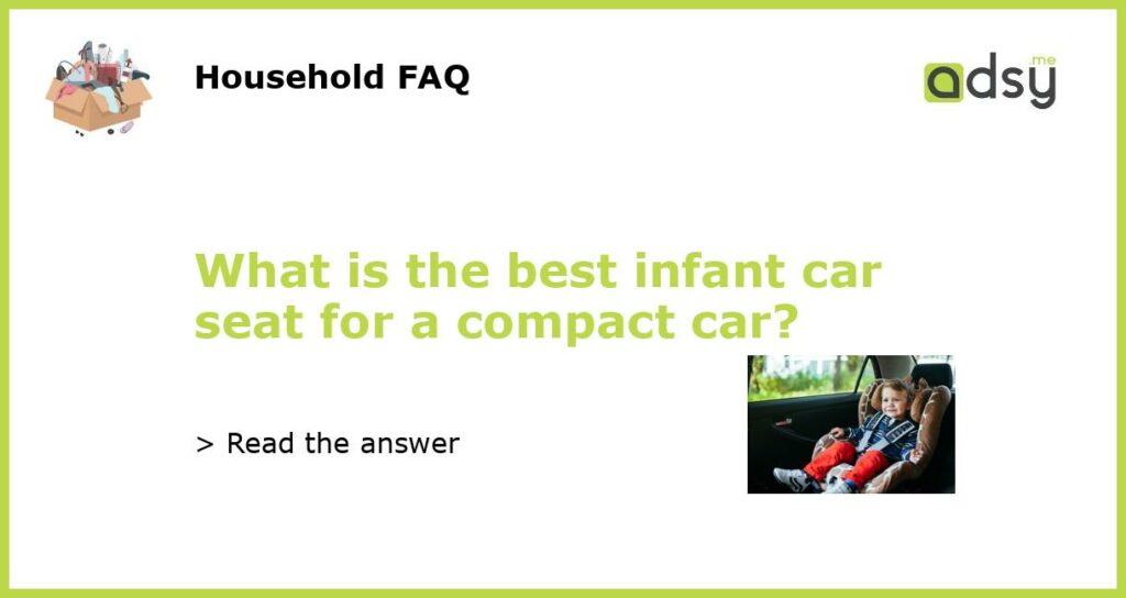 What is the best infant car seat for a compact car featured