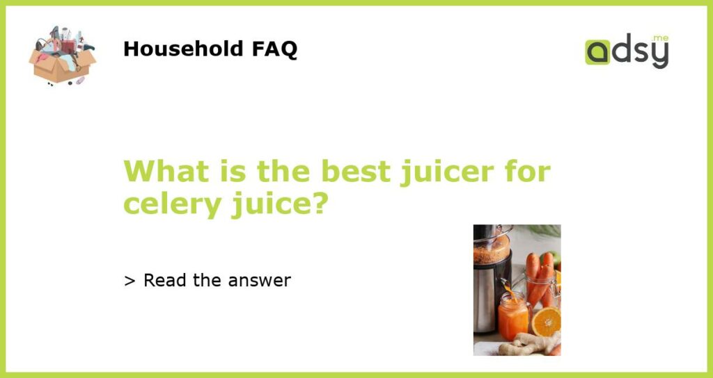 What is the best juicer for celery juice featured