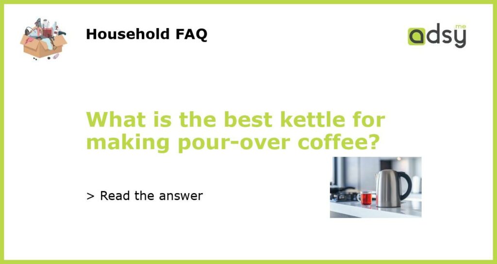 What is the best kettle for making pour over coffee featured